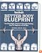 Men's Health Better Body Blueprint: The Start-Right, Stick-to-It Strength Training Plan
