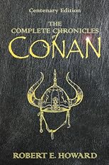 The Complete Chronicles Of Conan. Centenary Edition