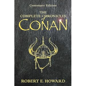 The Complete Chronicles of Conan by Robert E. Howard