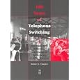 100 Years of Telephone Switching: Manual and Electromechanical Switching, 1878-1960's (Pt. 1) by Robert J. Chapuis and Amos E. Joel