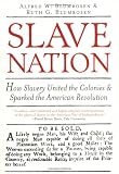 Slave Nation: How Slavery United The Colonies And Sparked The American Revolution