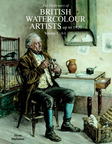 The Dictionary of Watercolour Artists Up to 1920: A-L v. 1 (Dictionary of British Watercolour Artists Up to 1920)