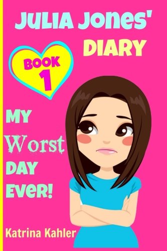 JULIA JONES – My Worst Day Ever! – Book 1: Diary Book for Girls aged 9 – 12 (Julia Jones’ Diary) (Volume 1)
