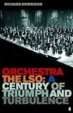Orchestra: The LSO: A Century of Triumphs and Turbulence: The LSO - A Century of Triumphs and Turbulance