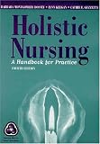 Holistic Nursing: A Handbook for Practice (Dossey, Holistic Nursing)