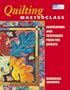 Quilting Masterclass: Inspirations and Techniques from the Experts