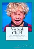 Virtual Child: The terrifying truth about what technology is doing to children