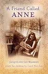 A Friend Called Anne: One girl's story of War, Peace and a unique friendship with Anne Frank