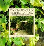Vines and Wines in Small Gardens: From Planting to Pouring (Gardening)