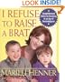I Refuse to Raise a Brat: Straightforward Advice on Parenting in an Age of Overindulgence