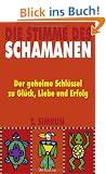 Die Stimme des Schamanen: Der geheime Schl�ssel zu Gl�ck, Liebe und Erfolg