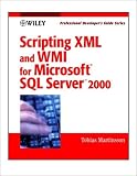 Scripting Xml and Wmi for Microsoft SQL Server 2000: Professional Developer's Guide (Professional Developer's Guide Series)