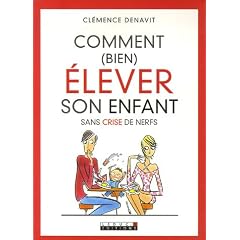 Comment (bien) �lever son enfant sans crise de nerfs