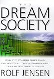 The Dream Society: How the Coming Shift from Information to Imagination Will Transform Your Business