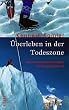 �berleben in der Todeszone. Meine Grenzerfahrungen als Expeditionsarzt