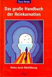 Das gro&szlig;e Handbuch der Reinkarnation - Heilen durch R&uuml;ckf&uuml;hrung - Trutz Hardo