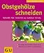  : Obstgeh&ouml;lze schneiden. Schnitt f&uuml;r Schnitt zu reicher Ernte