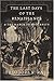 Search : The Last Days of the Renaissance: & the March to Modernity