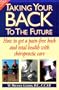Taking Your Back to the Future: How to Get a Pain-Free Back and Total Health With Chiropractic Care