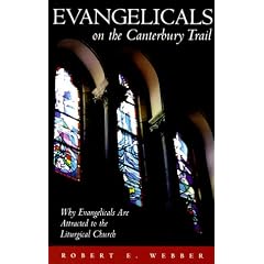 Evangelicals on the Canterbury Trail: Why Evangelicals Are Attracted to the Liturgical Church