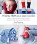 Warm Mittens and Socks: Dozens of Playful Patterns and Skilful Stitches to Knit, Crochet, and Embroider