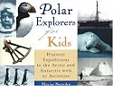 Polar Explorers for Kids: Historic Expeditions to the Arctic and Antarctic with 21 Activities (For Kids series)