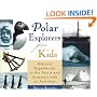 Polar Explorers for Kids: Historic Expeditions to the Arctic and Antarctic with 21 Activities (For Kids Series)