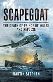 Scapegoat : the death of HMS Prince of Wales and Repulse