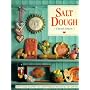 Salt Dough : " How To Make Beautiful And Lasting Objects, From Flour, Salt And Water "