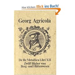 De Re Metallica Libri XII: Zw�lf B�cher vom Berg- und H�ttenwesen