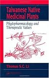Taiwanese Native Medicinal Plants: Phytopharmacology and Therapeutic Values Taiwanese Native Medicinal Plants: Phytopharmacology and Therapeutic Values