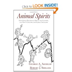 Animal Spirits: How Human Psychology Drives the Economy, and Why It Matters for Global Capitalism