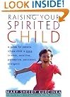 Raising Your Spirited Child: A Guide for Parents Whose Child Is More Intense, Sensitive, Perceptive, Persistent, Energetic