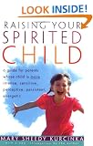 Raising Your Spirited Child: A Guide for Parents Whose Child Is More Intense, Sensitive, Perceptive, Persistent and Energetic