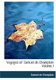 Voyages of Samuel de Champlain Volume 1 (Large Print Edition)