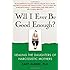 Will I Ever Be Good Enough?: Healing the Daughters of Narcissistic Mothers