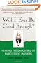 Will I Ever Be Good Enough?: Healing the Daughters of Narcissistic Mothers