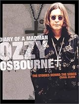 Diary of a Madman: Ozzy Osbourne:The Stories Behind the Songs (Stories Behind Every Song) Diary of a Madman: Ozzy Osbourne:The Stories Behind the Songs (Stories Behind Every Song)
