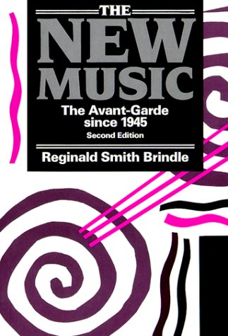 The New Music: The Avant-garde since 1945