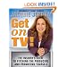 Get on TV!: The Insider's Guide to Pitching the Producers and Promoting Yourself