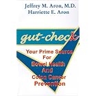 Click here to buy Gut-Check: Your Prime Source for Bowel Health and Colon Cancer Prevention by  Jeffrey M. Aron and Harriette E. Aron.