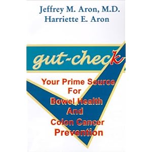 Click here to buy Gut-Check: Your Prime Source for Bowel Health and Colon Cancer Prevention by Jeffrey M. Aron and Harriette E. Aron.