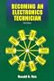 Becoming An Electronics Technician: Securing Your High-Tech Future (3rd Edition)
