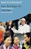 Vom Richtigen im Falschen - Wege philosophischer Lebensk&ouml;nnerschaft. - Gerd B. Achenbach