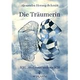 Die Tr�umerin  ICH... und mein anderes ICHvon "Alexandra Herzog-Schmitt"