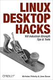 Linux Desktop Hacks: Tips & Tools for Customizing and Optimizing your OS (Hacks)