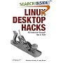 Linux Desktop Hacks: Tips & Tools for Customizing and Optimizing your OS (Hacks)