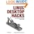 Linux Desktop Hacks: Tips & Tools for Customizing and Optimizing your OS