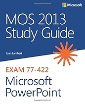 MOS 2013 Study Guide for Microsoft PowerPoint (MOS Study Guide)