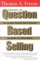Secrets of Question Based Selling: How the Most Powerful Tool in Business Can Double Your Sales Results